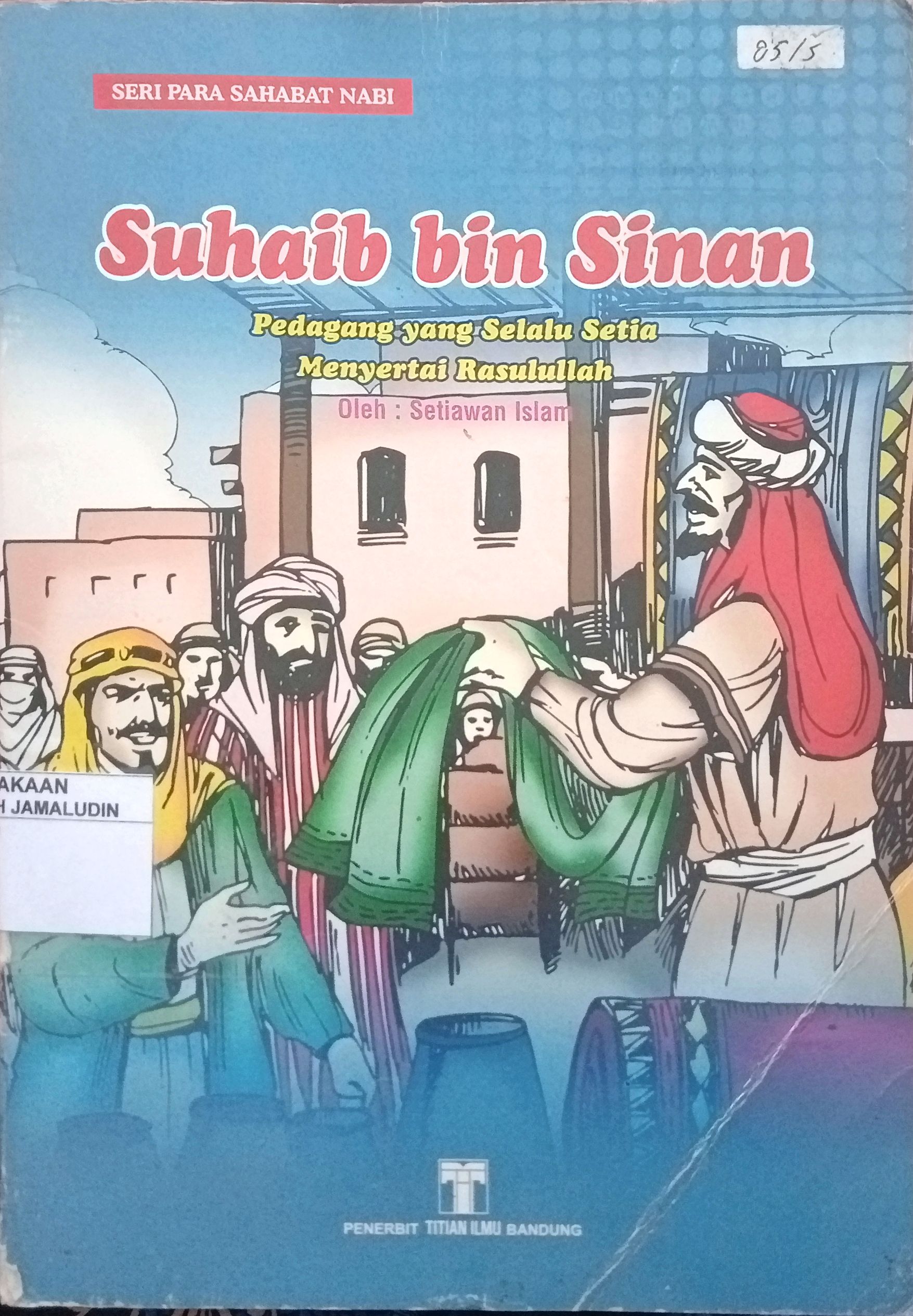 Sampul Seri Para Sahabat Nabi : Suhaib bin Sinan (Pedagang yang Selalu Setia Menyertai Rasulullah)